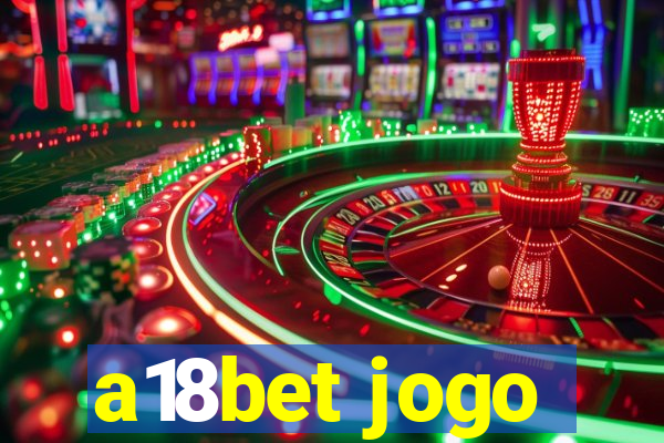 a18bet jogo